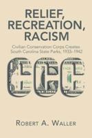 Relief, Recreation, Racism: Civilian Conservation Corps Creates South Carolina State Parks, 1933-1942