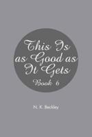 This Is as Good as It Gets: Book 6