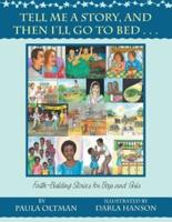 Tell Me a Story, and Then I'll Go to Bed . . .: Faith-Building Stories for Boys and Girls