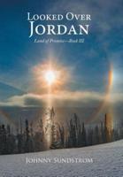 Looked Over Jordan: Land of Promise-Book III