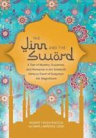 The Jinn and the Sword: A Tale of Mystery, Suspense, and Romance in the Sixteenth Century Court of Suleyman the Magnificent