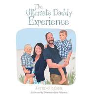 The Ultimate Daddy Experience: Thoughts and Experiences of a Father with Young Boys