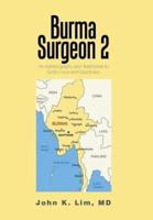 Burma  Surgeon  2: An Autobiography and Testimonial to God'S Love and Goodness