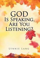 God Is Speaking, Are You Listening?