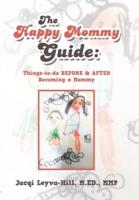 The Happy Mommy Guide: Things-To-Do Before & After Becoming a Mommy