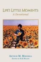 Life's Little Moments: A Devotional by Arthur M. Mikesell