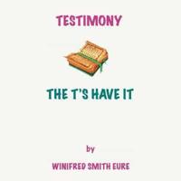 Testimony: The T'S Have It!