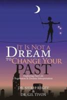 It Is Not a Dream to Change Your Past: Exploring Past Life Regression & Dreams Interpretation