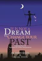 It Is Not a Dream to Change Your Past: Exploring Past Life Regression & Dreams Interpretation