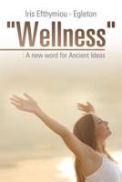 "Wellness": : A new word for Ancient Ideas