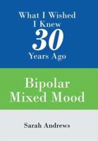 What I Wished I Knew 30 Years Ago: Bipolar Mixed Mood