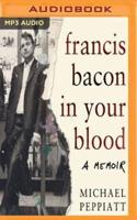 Francis Bacon in Your Blood