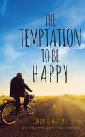 The Temptation to Be Happy