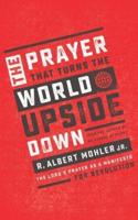 The Prayer That Turns the World Upside Down