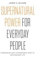 Supernatural Power for Everyday People