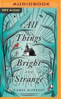 All Things Bright and Strange