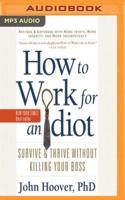 How to Work for an Idiot (Revised and Expanded With More Idiots, More Insanity, and More Incompetency)
