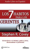 Los 7 Hábitos Para Los Gerentes (the 7 Habits for Managers): Gerenciarse a Si Mismos, Guiar a Otros, Desencadenar El Potencial