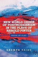 New World Order of Postmodernism in the Plays of Harold Pinter: Pause at Play