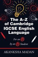 The A-Z of Cambridge Igcse English Language: For an A* by an A* Student