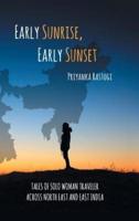 Early Sunrise, Early Sunset: Tales of a Solo Woman Traveler Across North East and East India