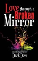 Love Through a Broken Mirror: An Anthology of Poems