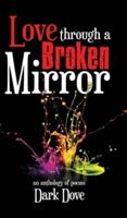 Love Through a Broken Mirror: An Anthology of Poems