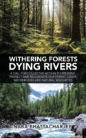 Withering Forests Dying Rivers: A Call for Collective Action to Preserve, Protect and Rejuvenate Our Forest Cover, Water Bodies and Natural Resources.