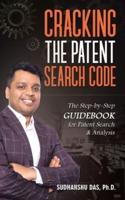 Cracking the Patent Search Code: The Step-By-Step Guidebook for Patent Search & Analysis