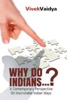 Why Do Indians . . . ?: A Contemporary Perspective on Inscrutable Indian Ways