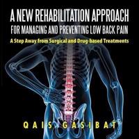 A New Rehabilitation Approach for Managing and Preventing Low Back Pain: A Step Away from Surgical and Drug-based Treatments