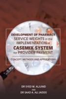 Development of Pharmacy Service Weights in the Implementation of Casemix System for Provider Payment: Concept, Methods and Applications