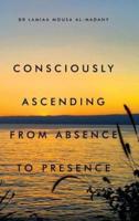 Consciously Ascending from Absence to Presence