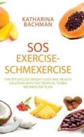 Sos Exercise-Schmexercise: The Effortless Weight-Loss and Health Solution with the Tropical Turbo Metabolism Plan