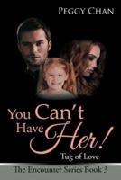 You Can'T Have Her!: Tug of Love