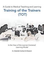 A Guide to Medical Teaching and Learning  Training of the Trainers (Tot): In the View of the Learner-Centered Learning Model