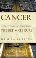 Cancer Is a Jinn (Demonic) Possession. the Ultimate Cure