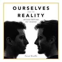 Ourselves and the Reality: (Between Truth and Self -Delusion)