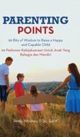 Parenting Points: 99 Bits of Wisdom to Raise a Happy and Capable Child       99 Pedoman Kebijaksanaan Untuk Anak Yang Bahagia Dan Mandiri