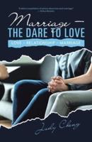 Marriage - the Dare to Love: Love - Relationship - Marriage