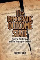 The Democratic Outcome State: Political Meritocracy and the Tyranny of Consent