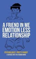 A Friend in Me Emotion Less Relationship: A Voyage into the Human Mind