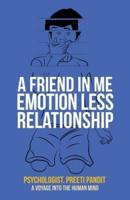 A Friend in Me Emotion Less Relationship: A Voyage into the Human Mind