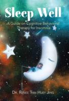 Sleep Well: A Guide on Cognitive Behavioral Therapy for Insomnia