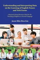 Understanding and Interpreting Data on the Learning of English Tenses and Verb Forms: A Research-Based Resource Book for the  Teaching of English as a Second Language