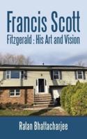 Francis Scott Fitzgerald : His Art and Vision