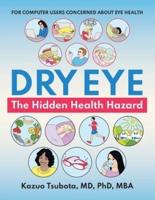 Dry Eye:  the Hidden Health Hazard: For Computer Users Concerned About Eye Health