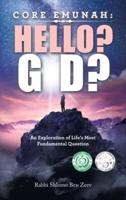 Core Emunah: Hello? G-D?: An Exploration of Life's Most Fundamental Question