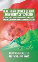 Healthcare Service Quality and Patient Satisfaction in Omani Public Hospitals Throughout Covid-19 Era