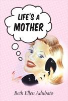 Life's a Mother. Volume 1